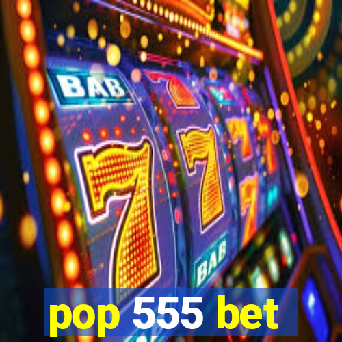 pop 555 bet